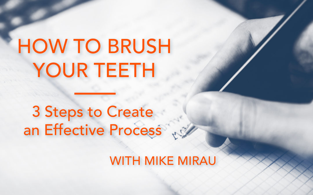 How to Brush Your Teeth: Three Steps to Create an Effective Process